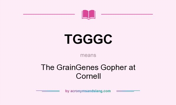 What does TGGGC mean? It stands for The GrainGenes Gopher at Cornell