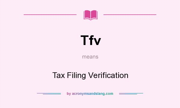 What does Tfv mean? It stands for Tax Filing Verification