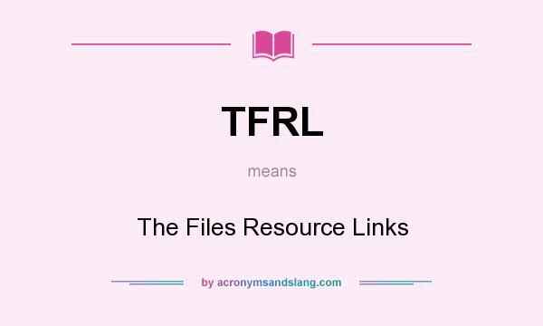 What does TFRL mean? It stands for The Files Resource Links