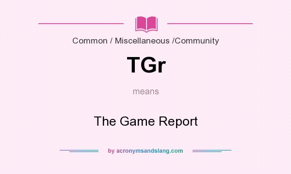 What does TGr mean? It stands for The Game Report
