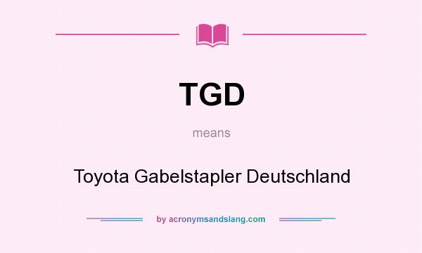 What does TGD mean? It stands for Toyota Gabelstapler Deutschland