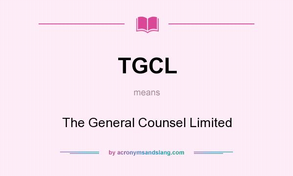 What does TGCL mean? It stands for The General Counsel Limited