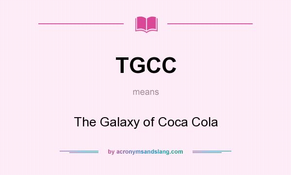What does TGCC mean? It stands for The Galaxy of Coca Cola