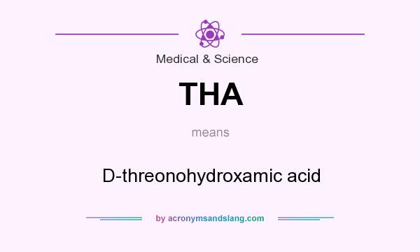 What does THA mean? It stands for D-threonohydroxamic acid