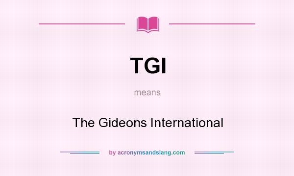 What does TGI mean? It stands for The Gideons International