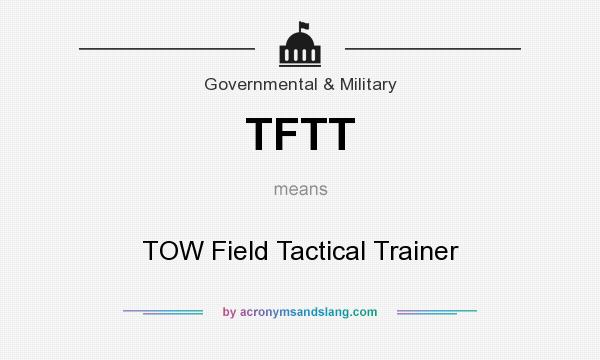 What does TFTT mean? It stands for TOW Field Tactical Trainer
