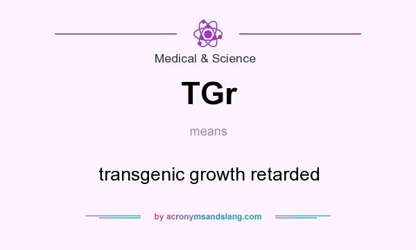 What does TGr mean? It stands for transgenic growth retarded