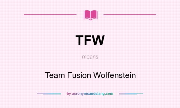 What does TFW mean? It stands for Team Fusion Wolfenstein