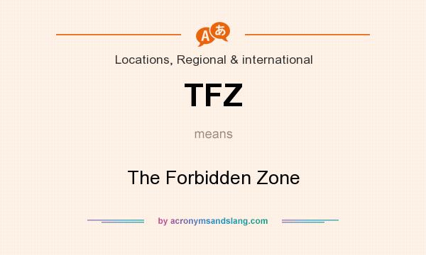 What does TFZ mean? It stands for The Forbidden Zone