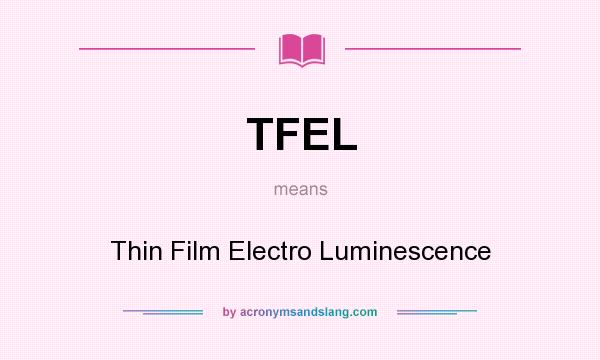 What does TFEL mean? It stands for Thin Film Electro Luminescence