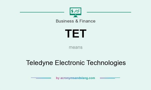 What does TET mean? It stands for Teledyne Electronic Technologies