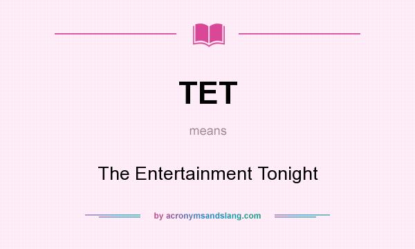 What does TET mean? It stands for The Entertainment Tonight