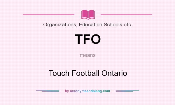 What does TFO mean? It stands for Touch Football Ontario
