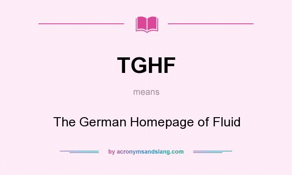 What does TGHF mean? It stands for The German Homepage of Fluid