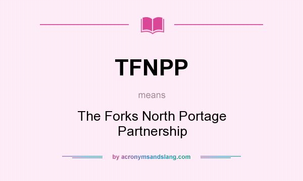 What does TFNPP mean? It stands for The Forks North Portage Partnership