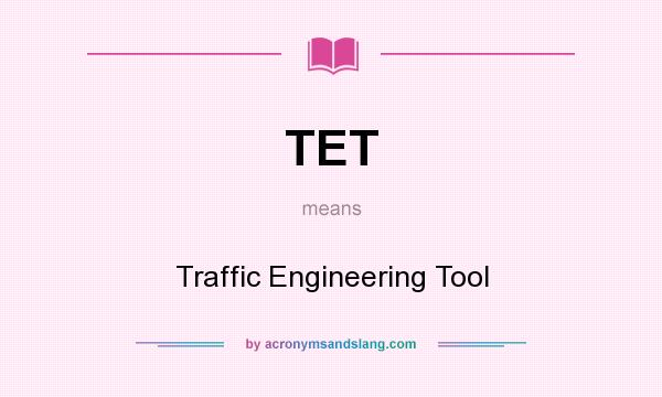 What does TET mean? It stands for Traffic Engineering Tool