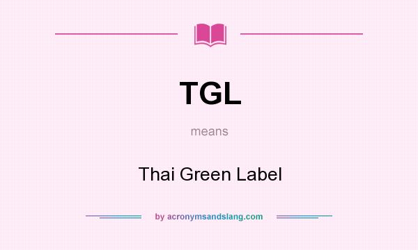 What does TGL mean? It stands for Thai Green Label