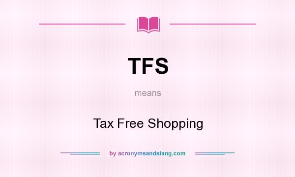 What does TFS mean? It stands for Tax Free Shopping