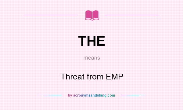 What does THE mean? It stands for Threat from EMP