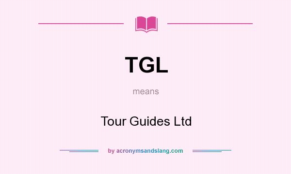 What does TGL mean? It stands for Tour Guides Ltd
