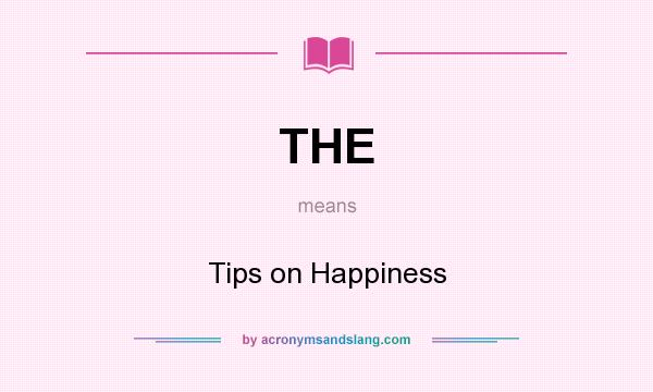 What does THE mean? It stands for Tips on Happiness