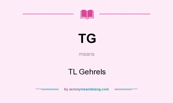 What does TG mean? It stands for TL Gehrels