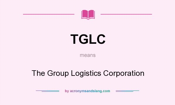 What does TGLC mean? It stands for The Group Logistics Corporation