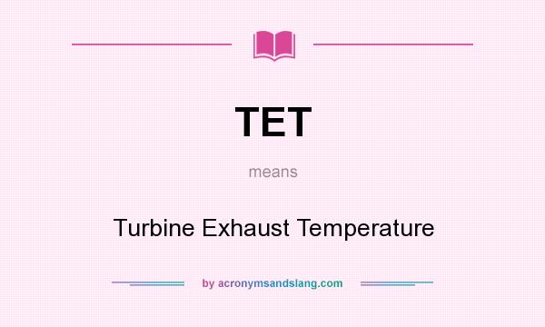 What does TET mean? It stands for Turbine Exhaust Temperature