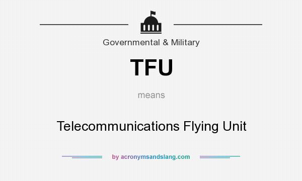 What does TFU mean? It stands for Telecommunications Flying Unit