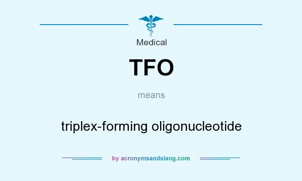 What does TFO mean? It stands for triplex-forming oligonucleotide