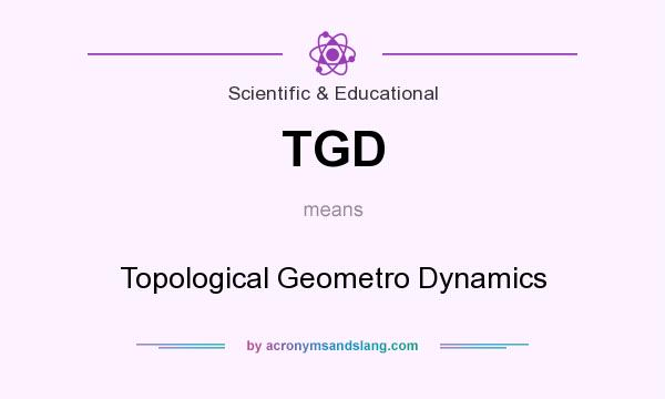 What does TGD mean? It stands for Topological Geometro Dynamics