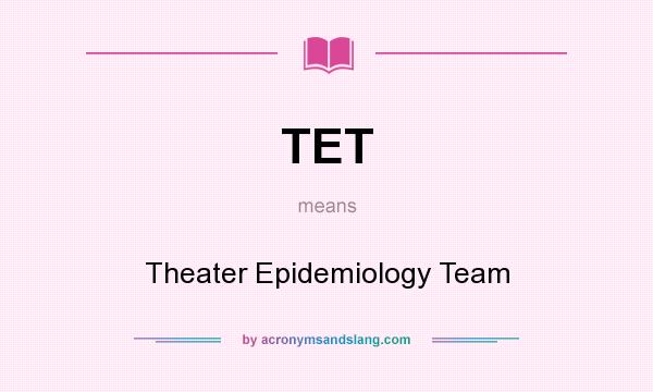 What does TET mean? It stands for Theater Epidemiology Team