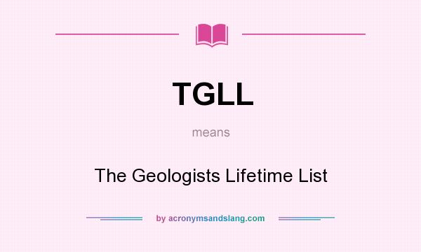 What does TGLL mean? It stands for The Geologists Lifetime List