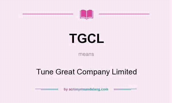 What does TGCL mean? It stands for Tune Great Company Limited