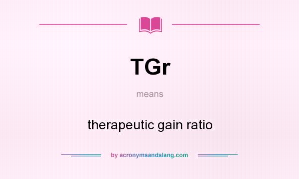 What does TGr mean? It stands for therapeutic gain ratio