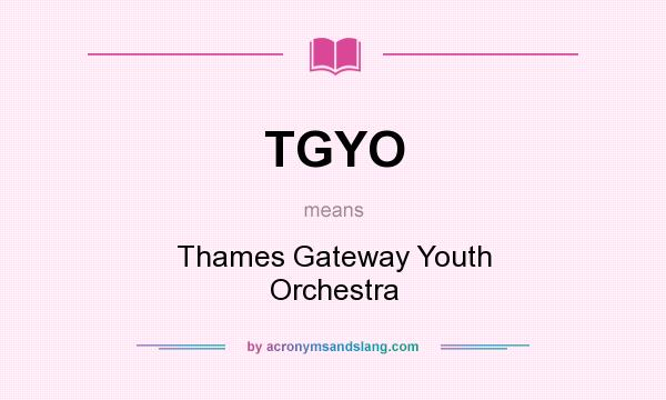 What does TGYO mean? It stands for Thames Gateway Youth Orchestra