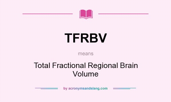 What does TFRBV mean? It stands for Total Fractional Regional Brain Volume