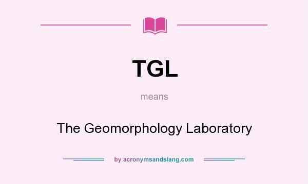 What does TGL mean? It stands for The Geomorphology Laboratory