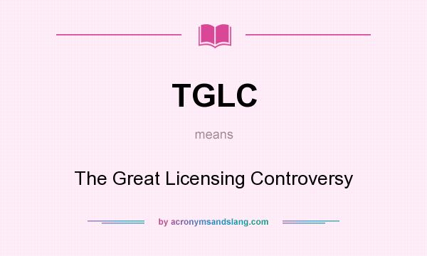 What does TGLC mean? It stands for The Great Licensing Controversy