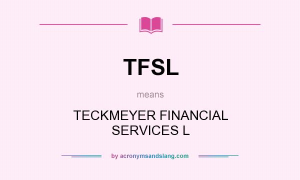 What does TFSL mean? It stands for TECKMEYER FINANCIAL SERVICES L