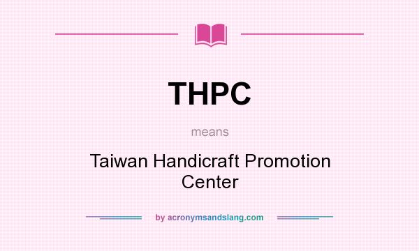 What does THPC mean? It stands for Taiwan Handicraft Promotion Center