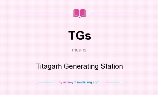 What does TGs mean? It stands for Titagarh Generating Station