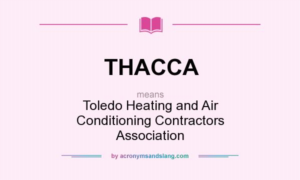 What does THACCA mean? It stands for Toledo Heating and Air Conditioning Contractors Association