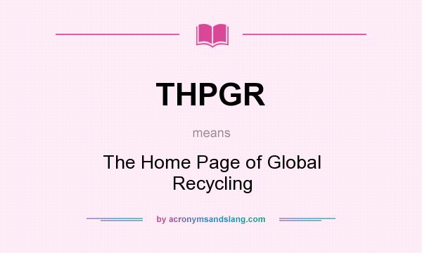 What does THPGR mean? It stands for The Home Page of Global Recycling