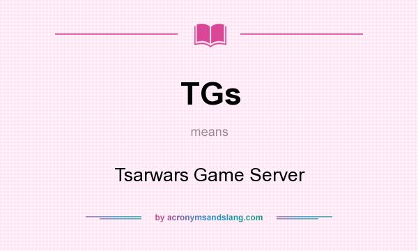 What does TGs mean? It stands for Tsarwars Game Server