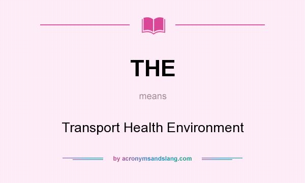 What does THE mean? It stands for Transport Health Environment