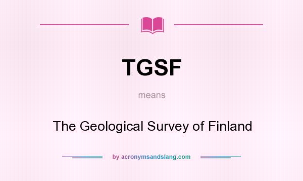 What does TGSF mean? It stands for The Geological Survey of Finland