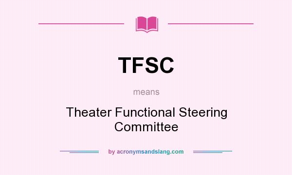 What does TFSC mean? It stands for Theater Functional Steering Committee
