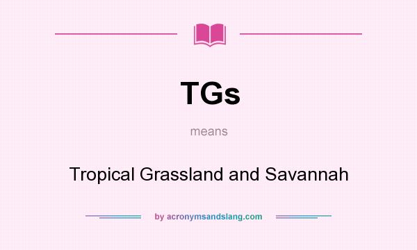 What does TGs mean? It stands for Tropical Grassland and Savannah