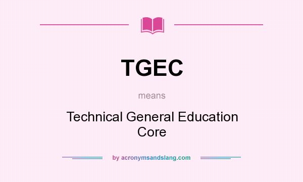 What does TGEC mean? It stands for Technical General Education Core